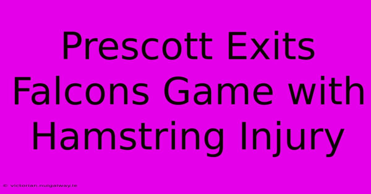 Prescott Exits Falcons Game With Hamstring Injury