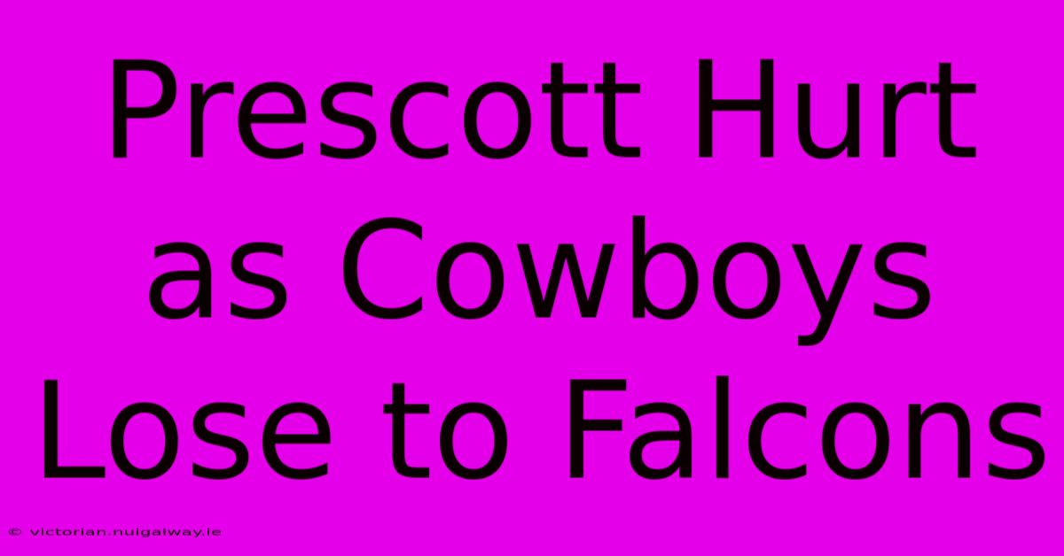 Prescott Hurt As Cowboys Lose To Falcons