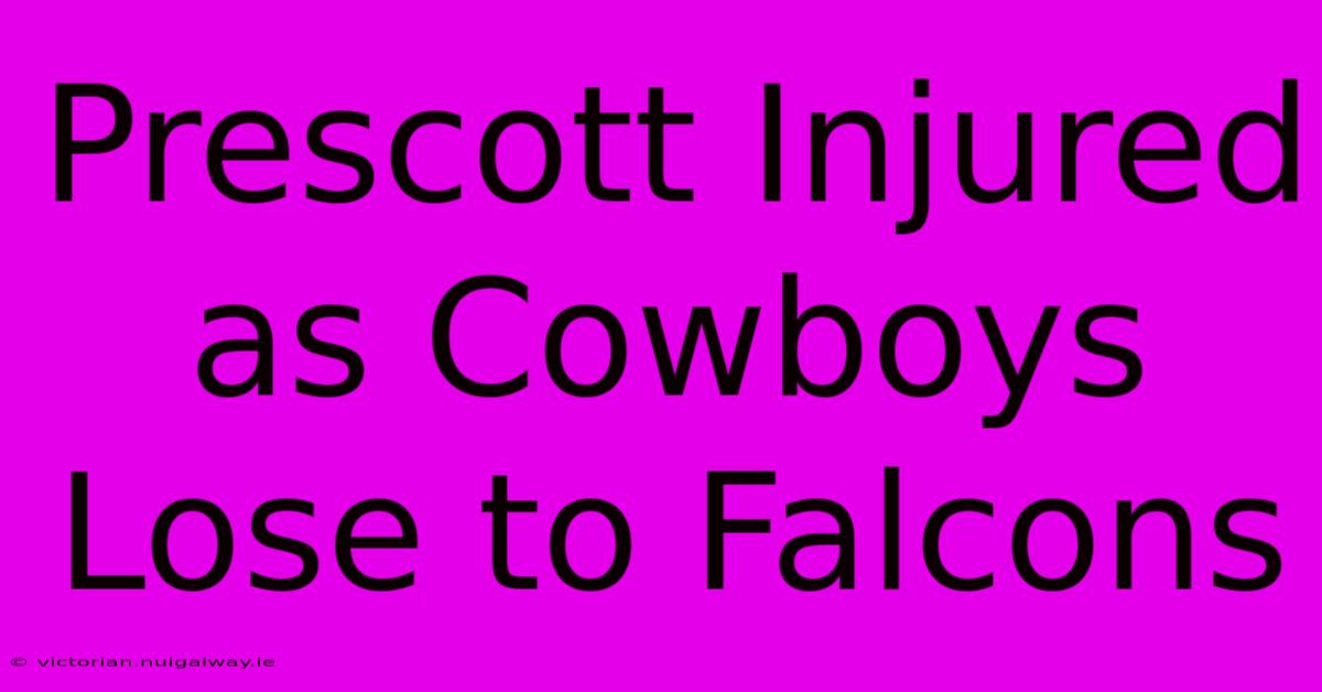 Prescott Injured As Cowboys Lose To Falcons