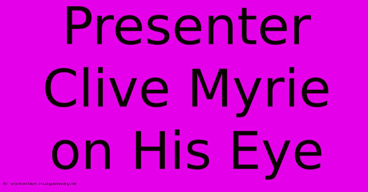 Presenter Clive Myrie On His Eye