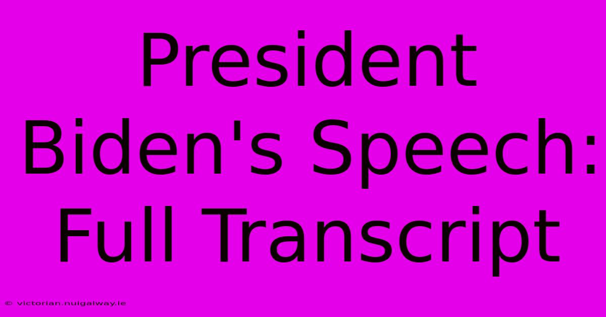 President Biden's Speech: Full Transcript