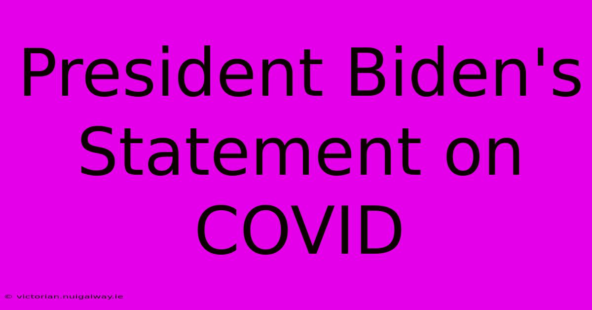 President Biden's Statement On COVID