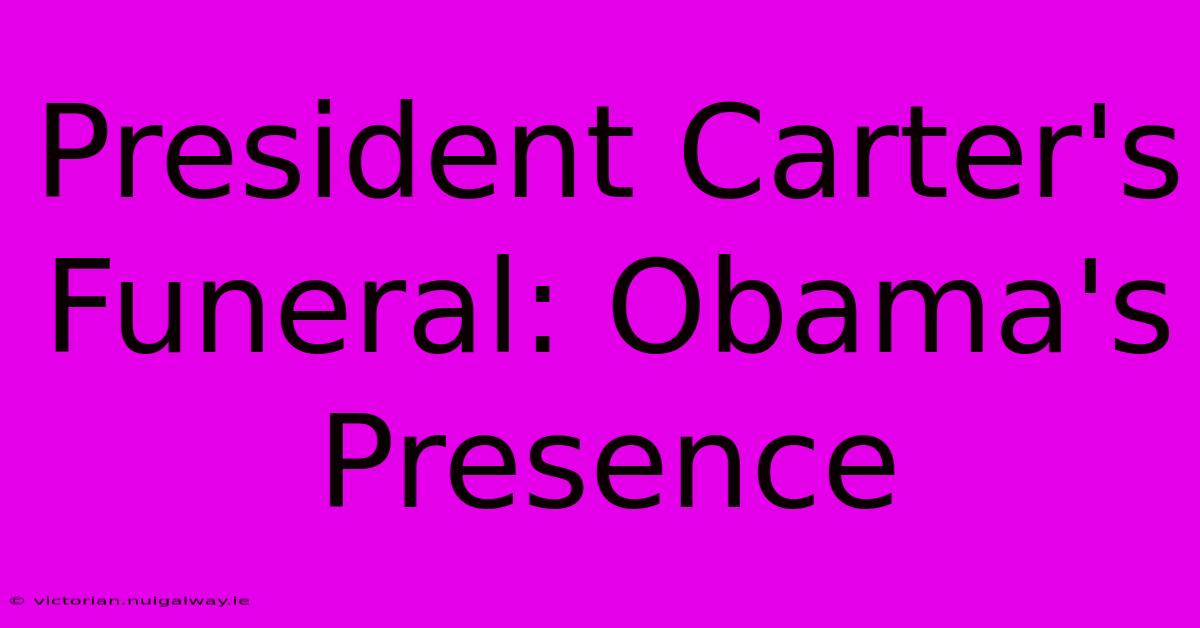 President Carter's Funeral: Obama's Presence