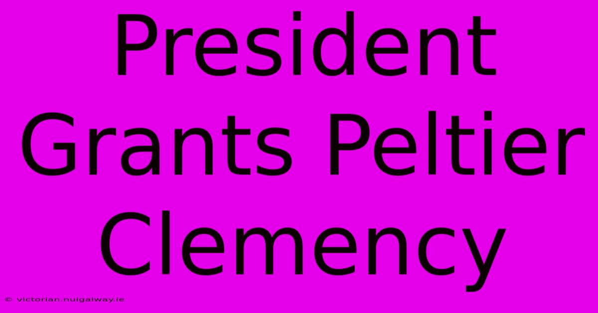 President Grants Peltier Clemency