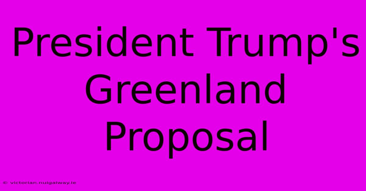 President Trump's Greenland Proposal