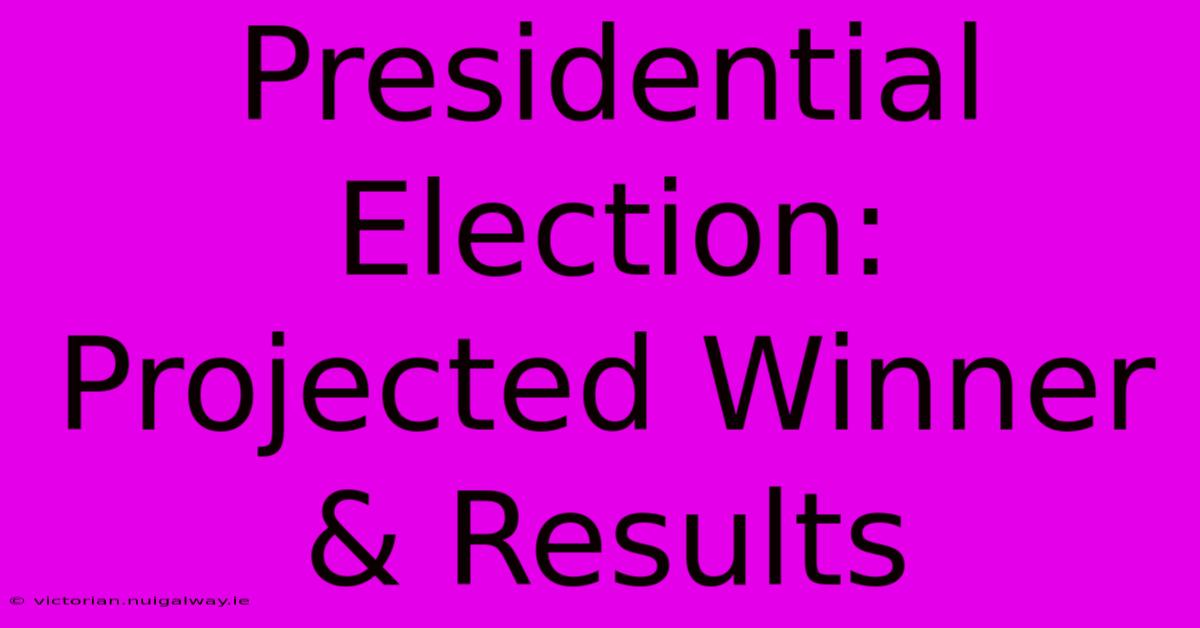 Presidential Election: Projected Winner & Results