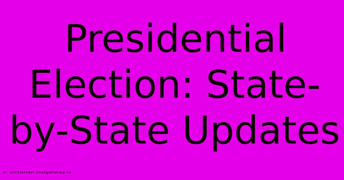 Presidential Election: State-by-State Updates