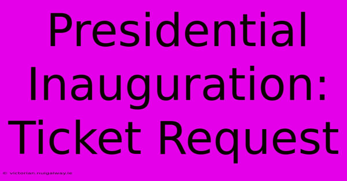 Presidential Inauguration: Ticket Request