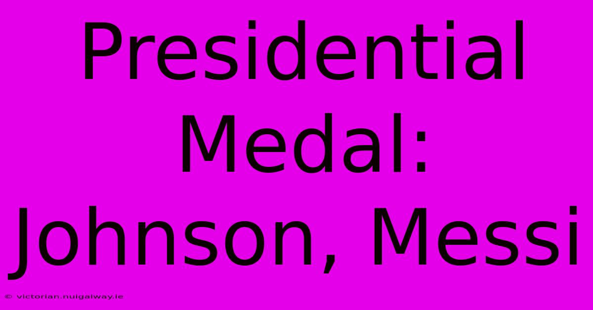 Presidential Medal: Johnson, Messi