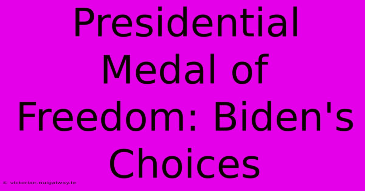 Presidential Medal Of Freedom: Biden's Choices