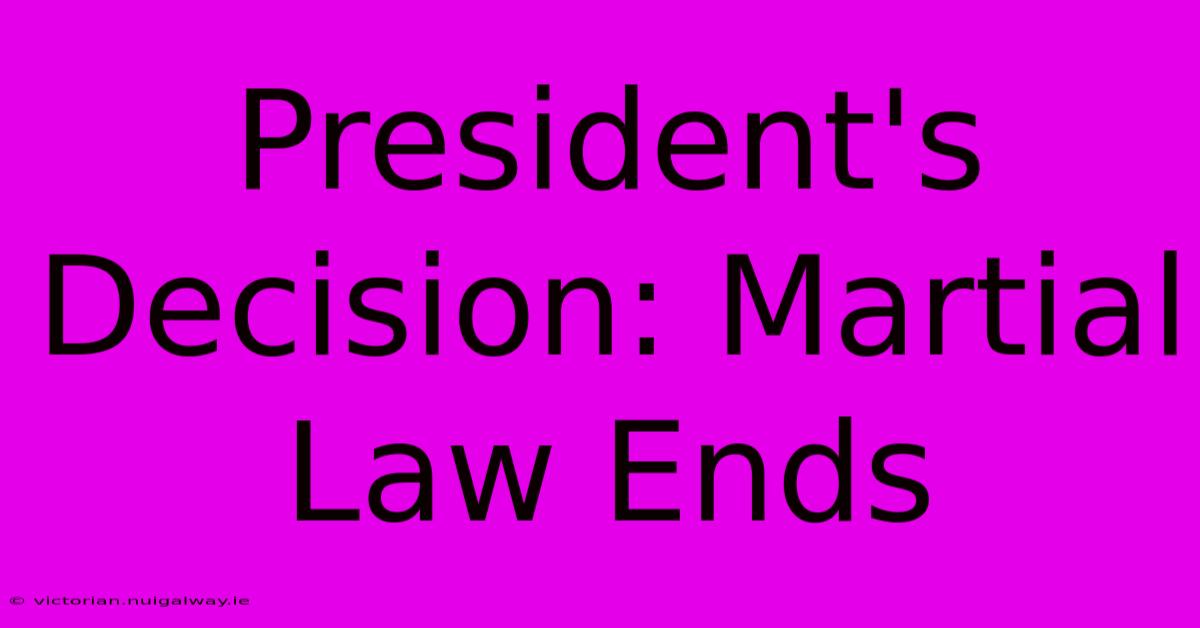 President's Decision: Martial Law Ends