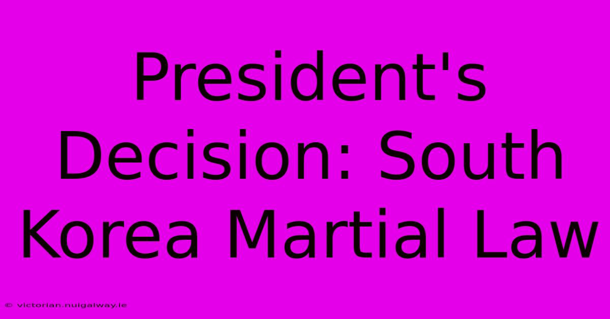 President's Decision: South Korea Martial Law