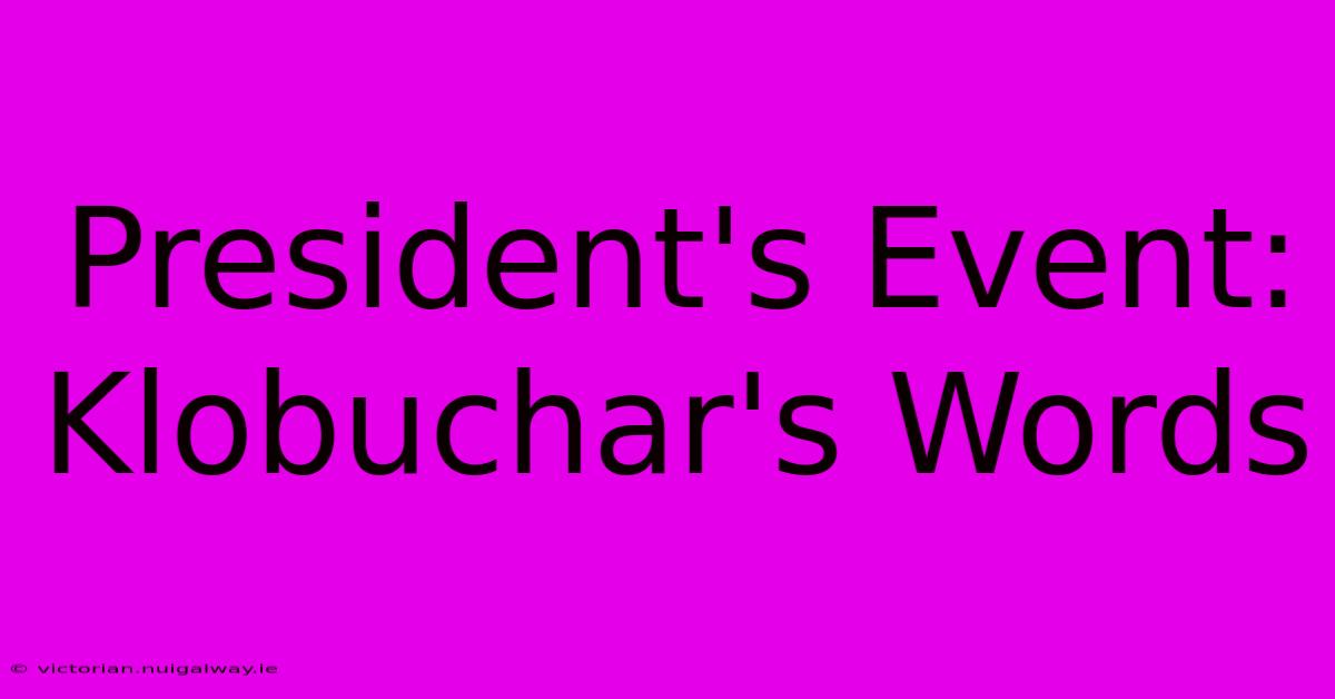 President's Event: Klobuchar's Words