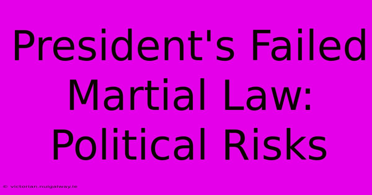 President's Failed Martial Law: Political Risks