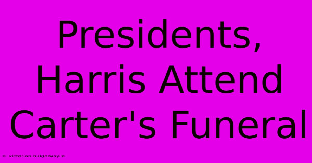 Presidents, Harris Attend Carter's Funeral