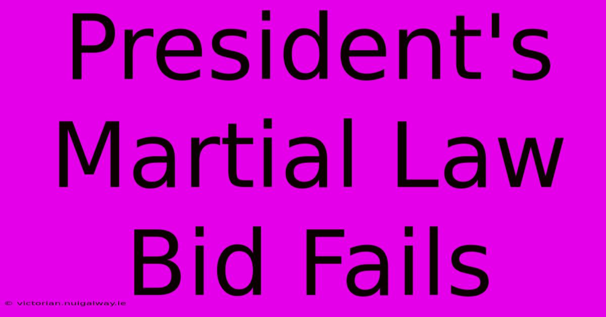 President's Martial Law Bid Fails