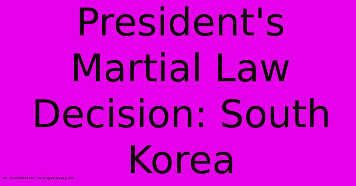 President's Martial Law Decision: South Korea