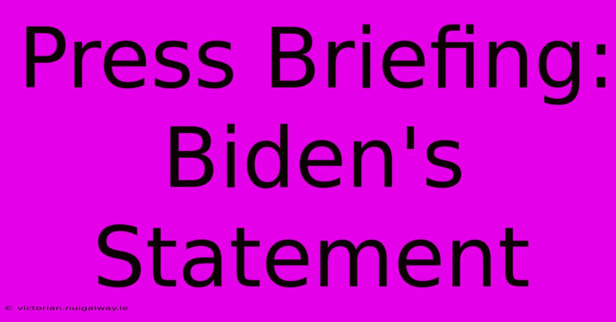 Press Briefing: Biden's Statement