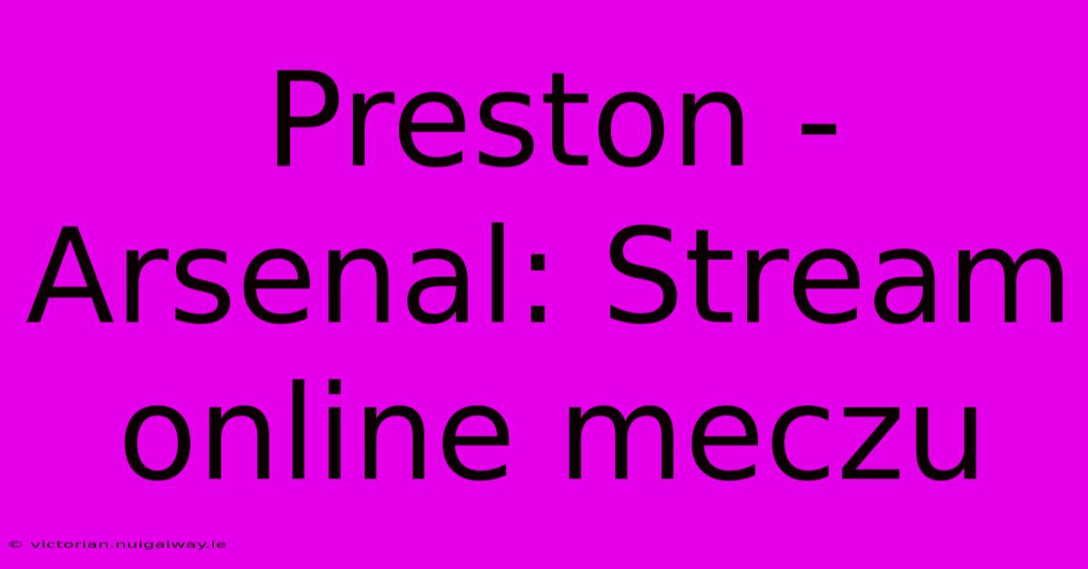 Preston - Arsenal: Stream Online Meczu