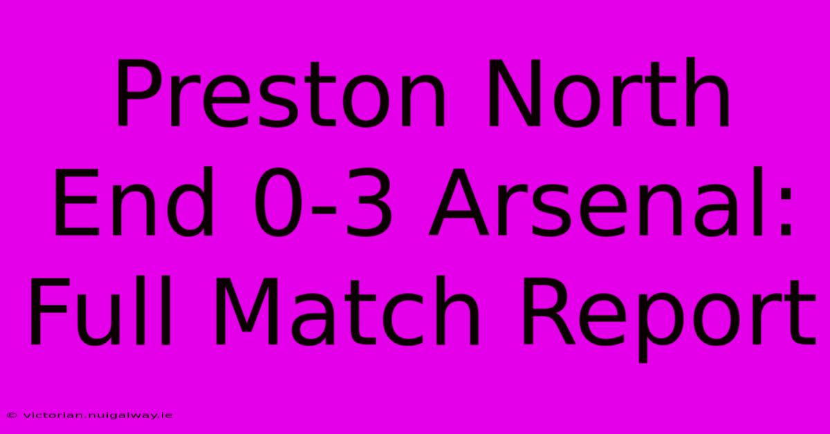 Preston North End 0-3 Arsenal: Full Match Report 