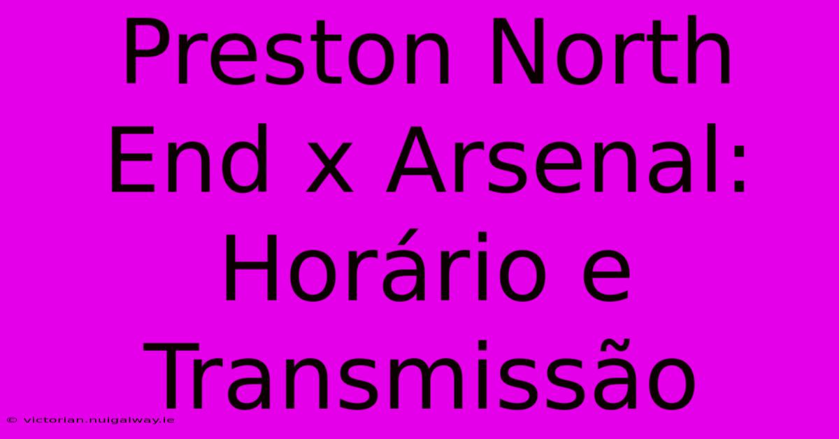 Preston North End X Arsenal: Horário E Transmissão