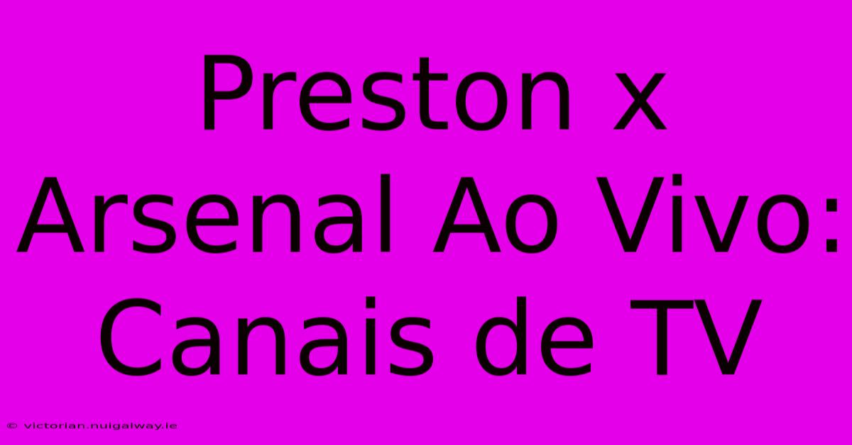 Preston X Arsenal Ao Vivo: Canais De TV