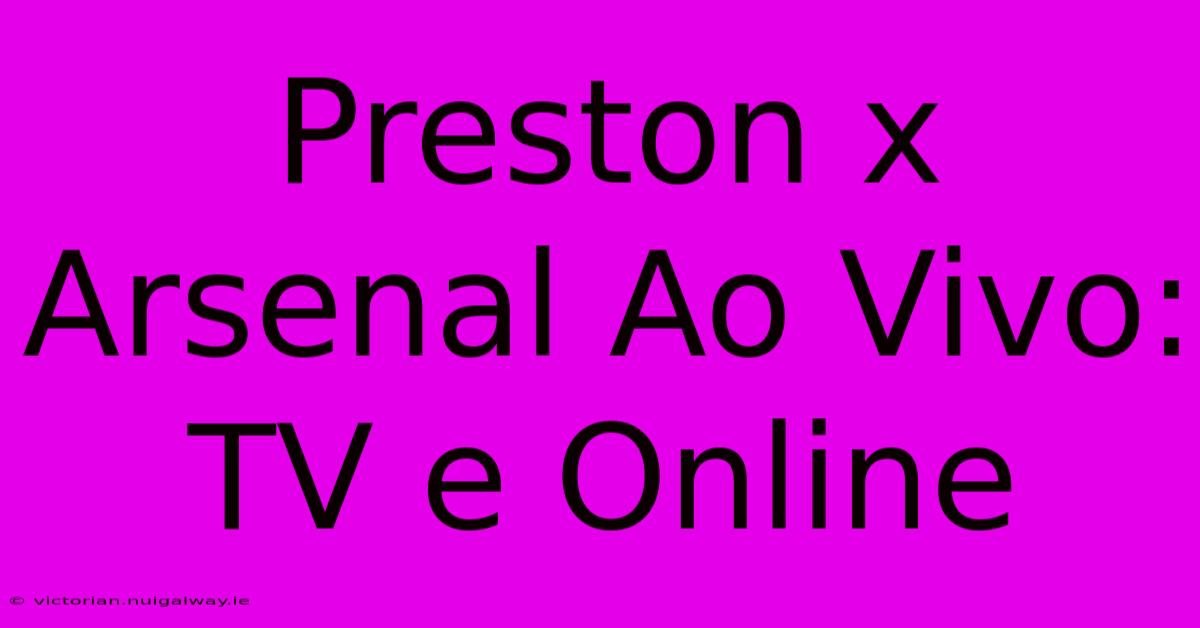 Preston X Arsenal Ao Vivo: TV E Online