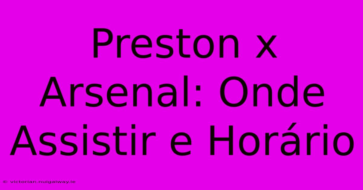 Preston X Arsenal: Onde Assistir E Horário