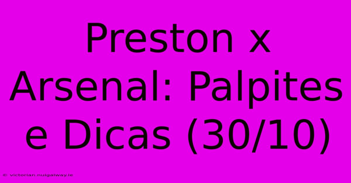 Preston X Arsenal: Palpites E Dicas (30/10)