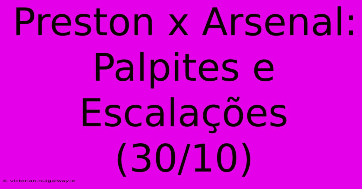 Preston X Arsenal: Palpites E Escalações (30/10)