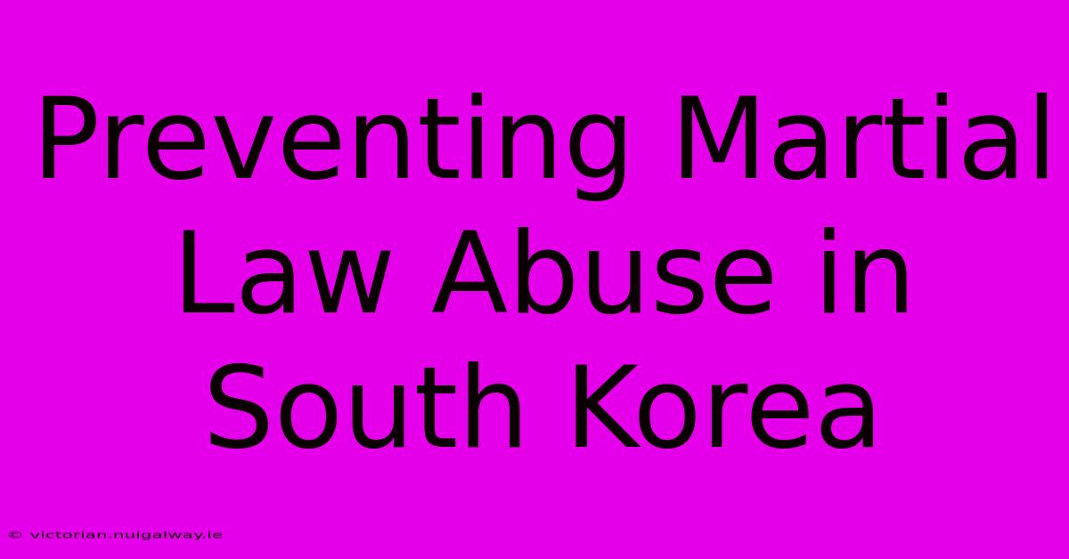 Preventing Martial Law Abuse In South Korea