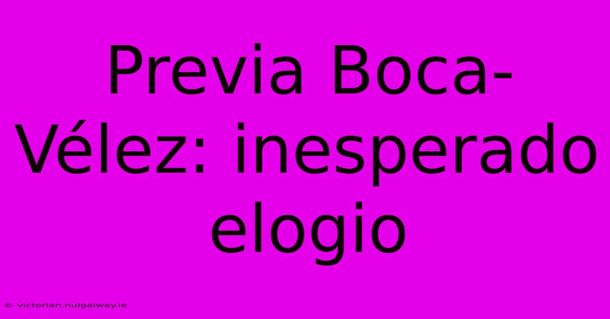 Previa Boca-Vélez: Inesperado Elogio