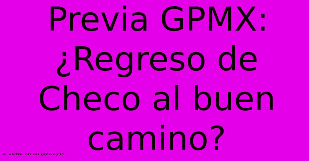 Previa GPMX: ¿Regreso De Checo Al Buen Camino?