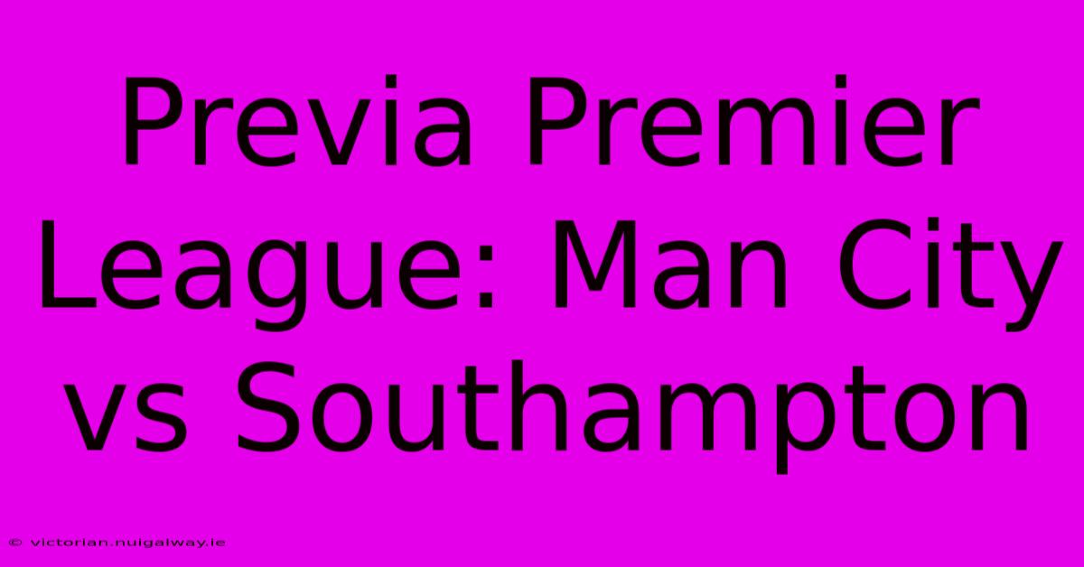 Previa Premier League: Man City Vs Southampton 