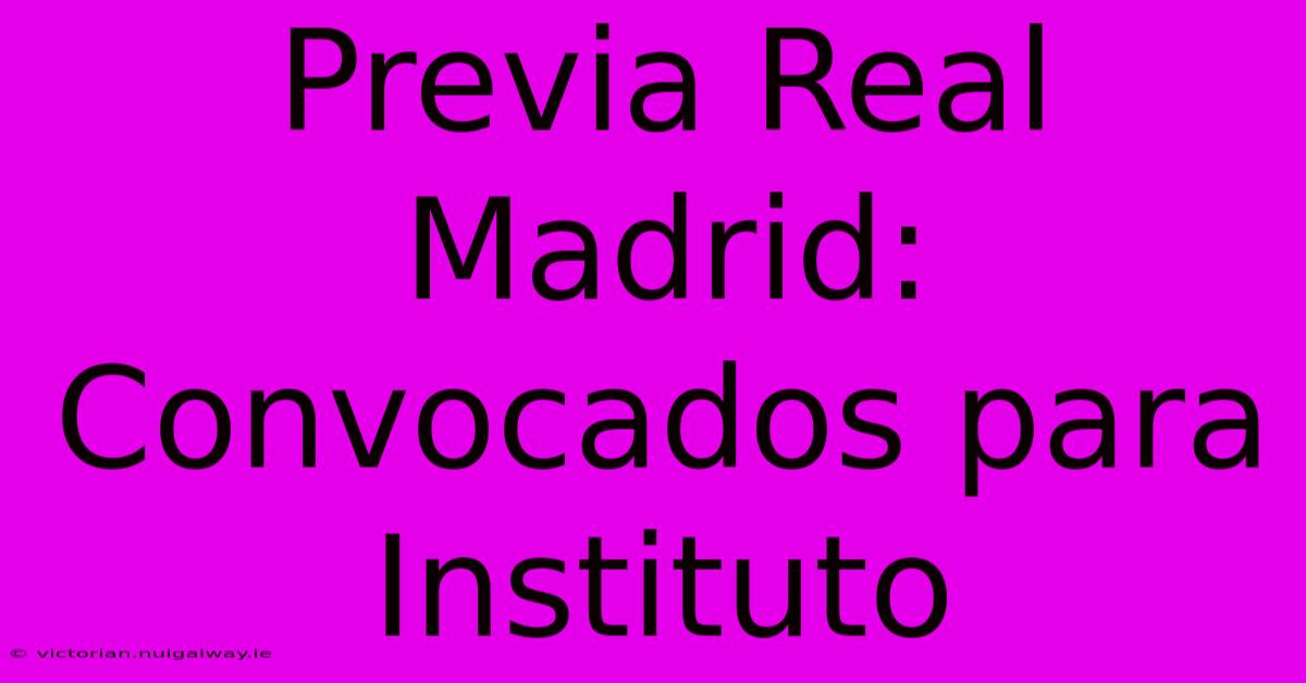 Previa Real Madrid: Convocados Para Instituto