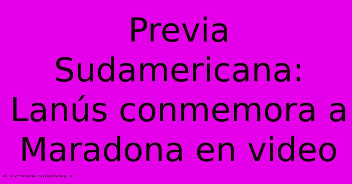 Previa Sudamericana: Lanús Conmemora A Maradona En Video
