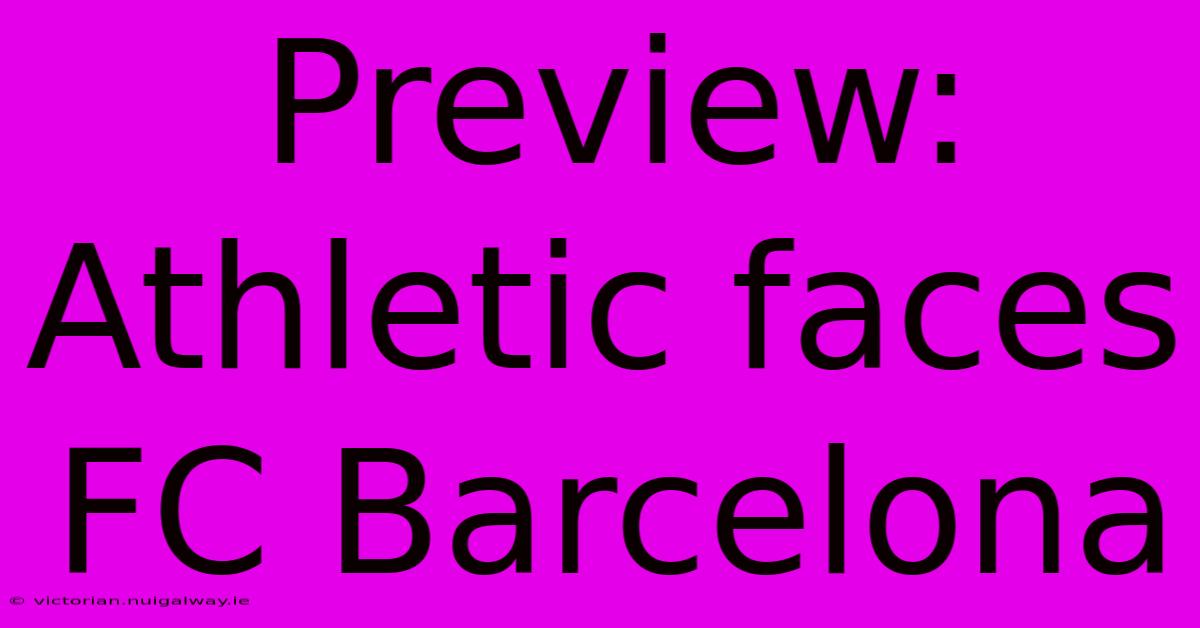 Preview: Athletic Faces FC Barcelona