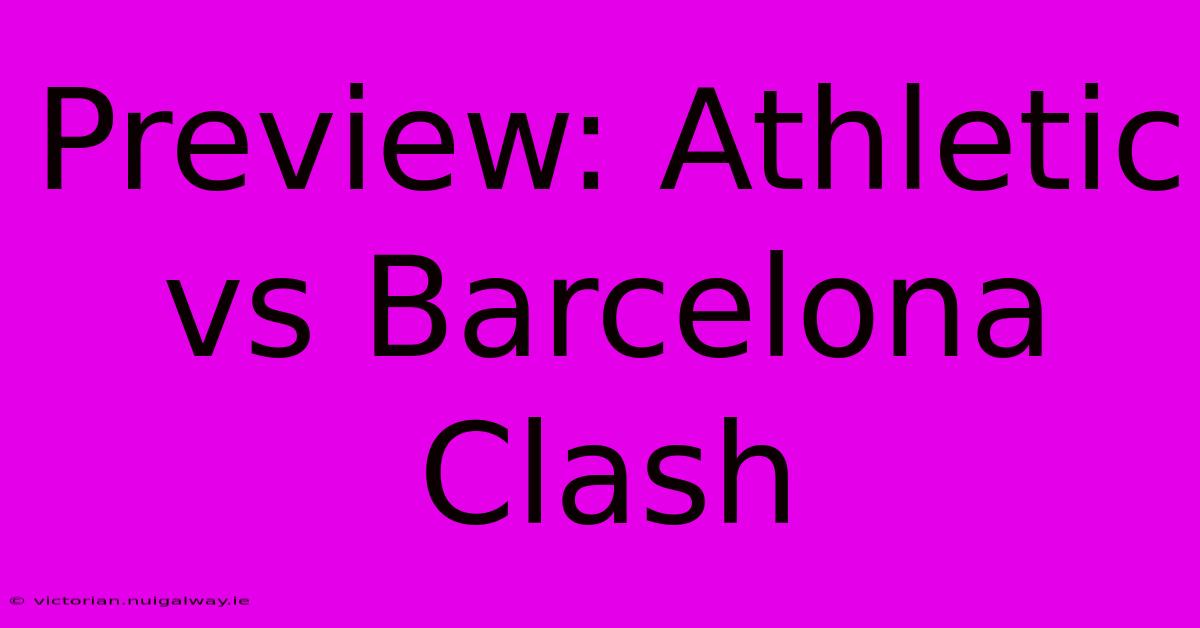 Preview: Athletic Vs Barcelona Clash