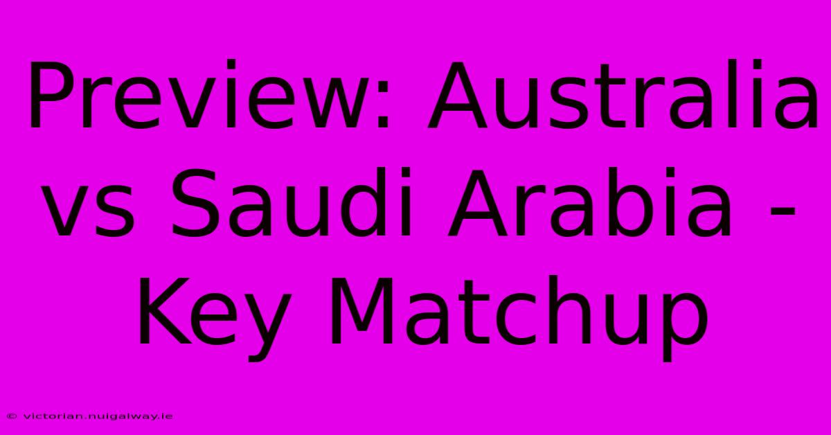 Preview: Australia Vs Saudi Arabia - Key Matchup