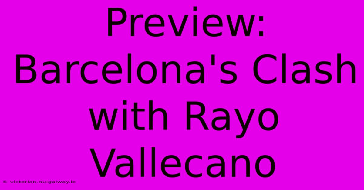 Preview: Barcelona's Clash With Rayo Vallecano