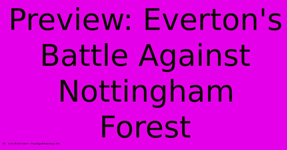 Preview: Everton's Battle Against Nottingham Forest