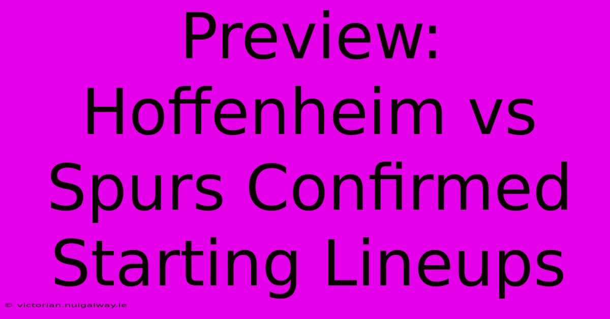 Preview: Hoffenheim Vs Spurs Confirmed Starting Lineups