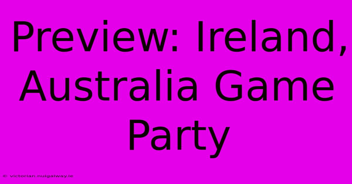 Preview: Ireland, Australia Game Party