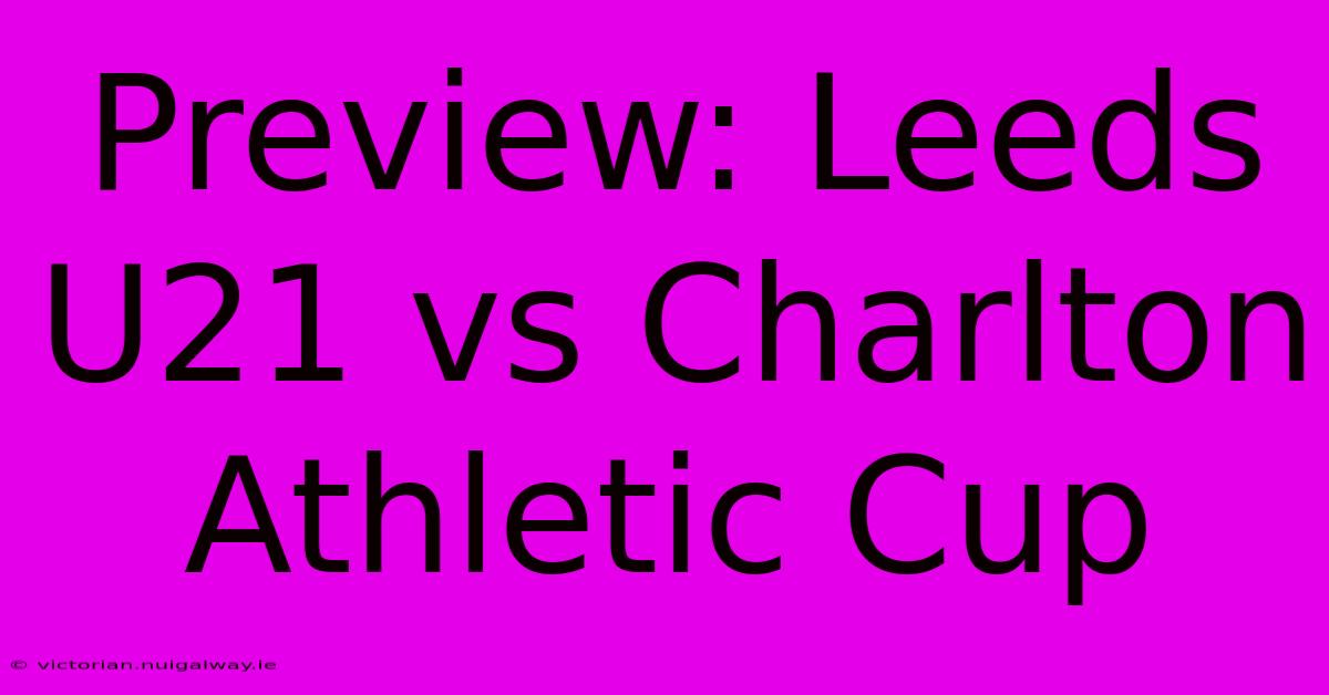 Preview: Leeds U21 Vs Charlton Athletic Cup