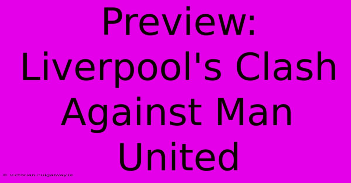 Preview: Liverpool's Clash Against Man United