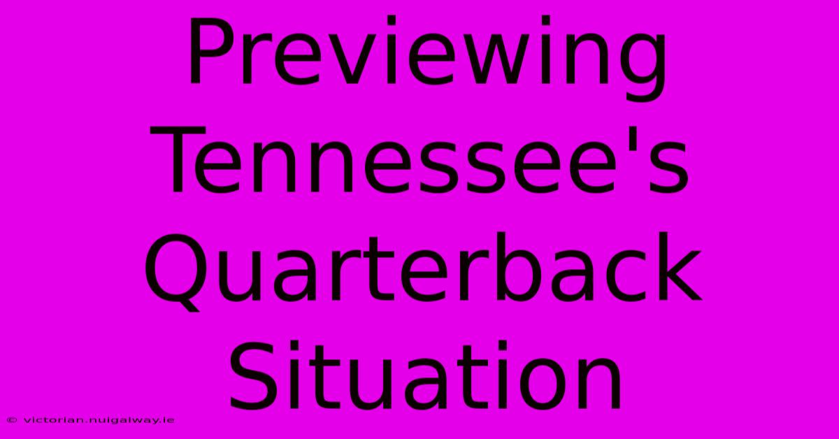 Previewing Tennessee's Quarterback Situation