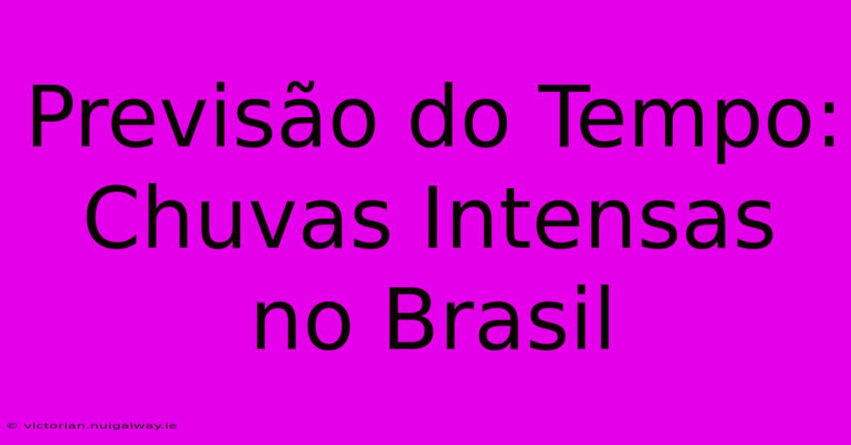 Previsão Do Tempo: Chuvas Intensas No Brasil