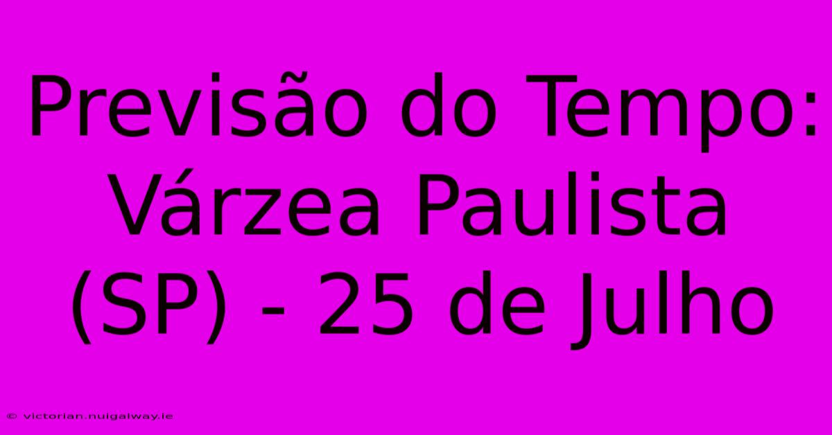 Previsão Do Tempo: Várzea Paulista (SP) - 25 De Julho