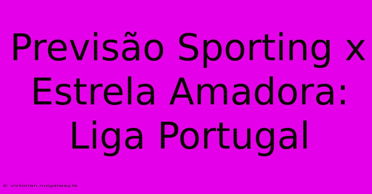 Previsão Sporting X Estrela Amadora: Liga Portugal 