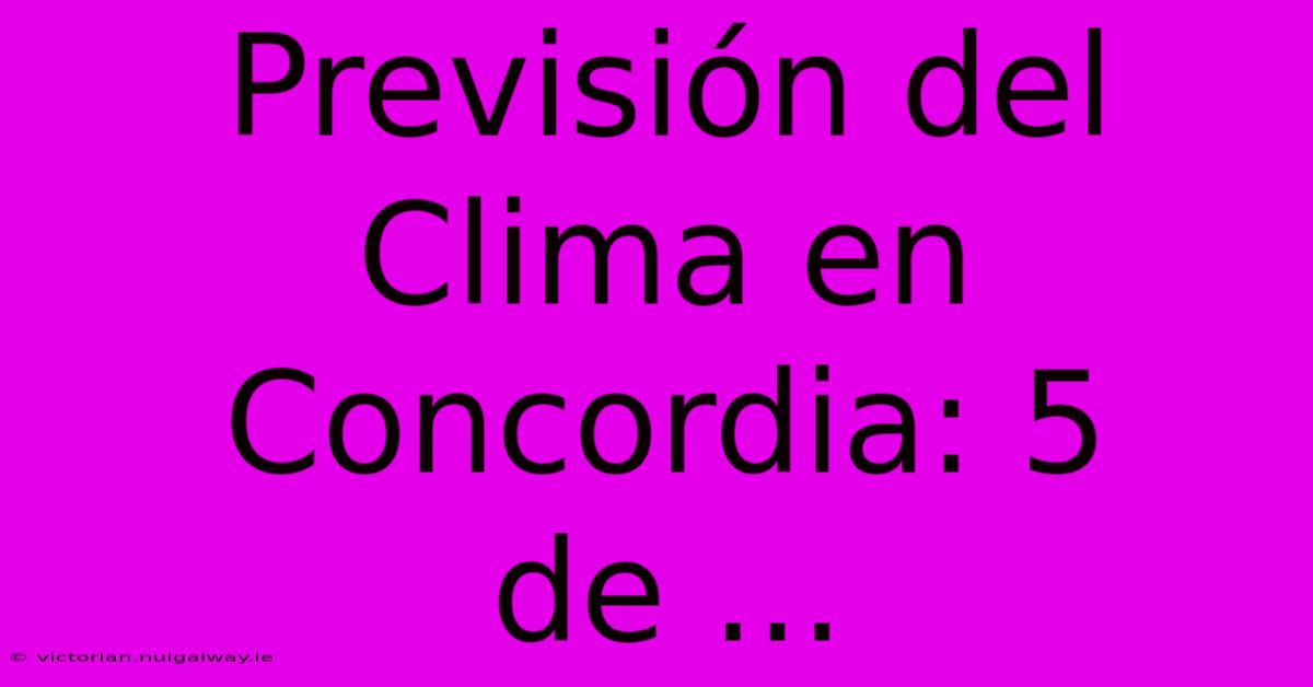 Previsión Del Clima En Concordia: 5 De ...